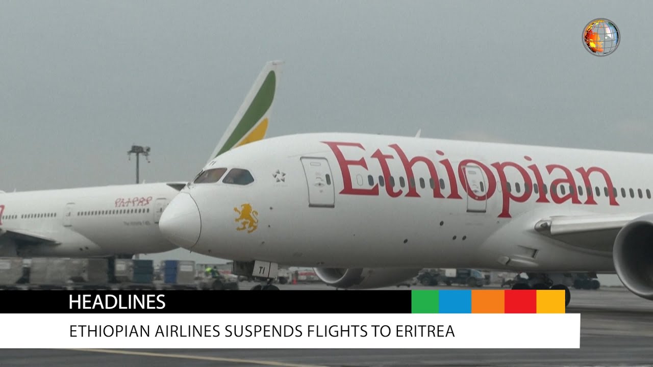 Ethiopian Airlines Suspends Flights to Eritrea |  Weekly News Roundup